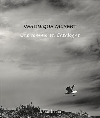 Couverture du livre « Une femme en Catalogne » de Veronique Gilbert aux éditions Presses Litteraires