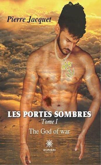 Couverture du livre « Les portes sombres Tome 1 : the god of war » de Pierre Jacquet aux éditions Le Lys Bleu