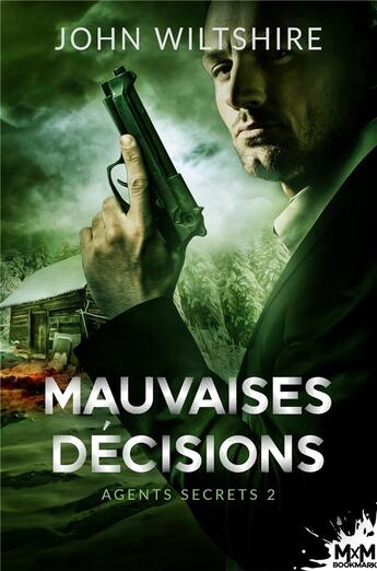 Couverture du livre « Agents secrets Tome 2 : mauvaises décisions » de John Wiltshire aux éditions Mxm Bookmark