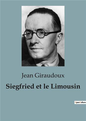 Couverture du livre « Siegfried et le Limousin : Une exploration profonde de l'identité, de la mémoire et des conséquences de la guerre » de Jean Giraudoux aux éditions Culturea