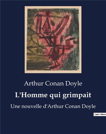 Couverture du livre « L'Homme qui grimpait : Une nouvelle d'Arthur Conan Doyle » de Arthur Conan Doyle aux éditions Culturea