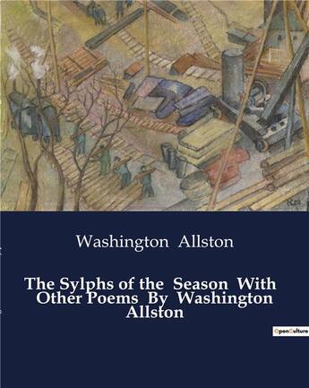 Couverture du livre « The Sylphs of the Season With Other Poems By Washington Allston » de Washington Allston aux éditions Culturea