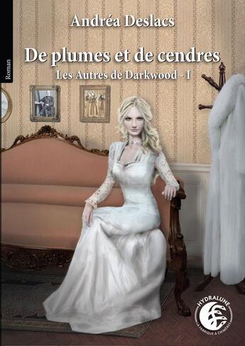 Couverture du livre « De plumes et de cendres - Heaven Forest 4 : Les Autres de Darkwood 1 » de Andréa Deslacs aux éditions Hydralune - La Fabrique A Chimere