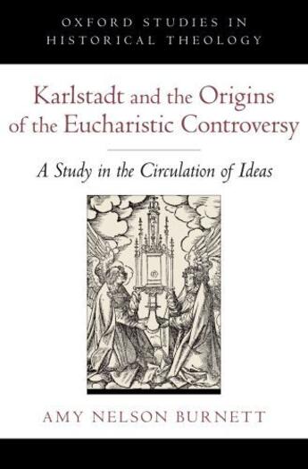 Couverture du livre « Karlstadt and the Origins of the Eucharistic Controversy: A Study in t » de Nelson Burnett Amy aux éditions Oxford University Press Usa