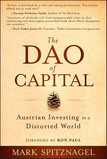 Couverture du livre « THE DAO OF CAPITAL + WEBSITE ; AUSTRIAN INVESTING IN A DISTORTED WORLD » de Mark Spitznagel aux éditions Wiley