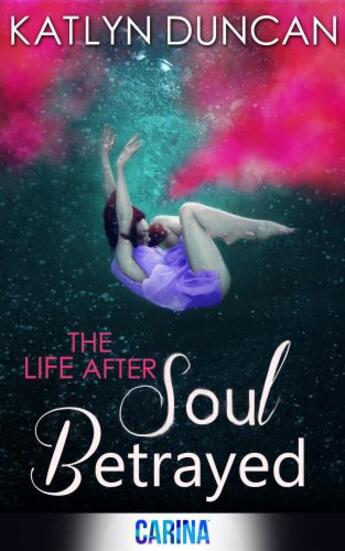 Couverture du livre « Soul Betrayed (The Life After trilogy - Book 3) » de Duncan Katlyn aux éditions Carina