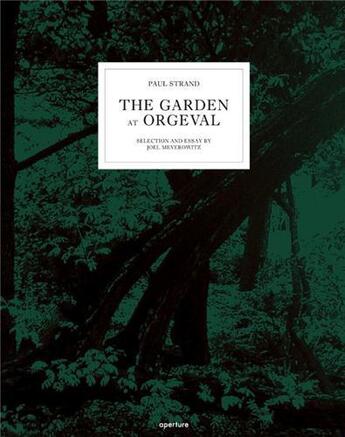 Couverture du livre « Paul strand: the garden at orgeval » de Paul Strand aux éditions Aperture