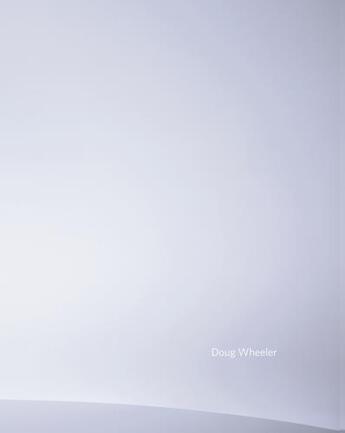 Couverture du livre « Doug wheeler » de Germano Celant aux éditions David Zwirner