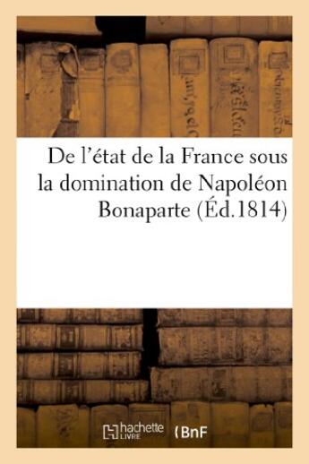 Couverture du livre « De l'etat de la france sous la domination de napoleon bonaparte » de Pichon L.-A. aux éditions Hachette Bnf