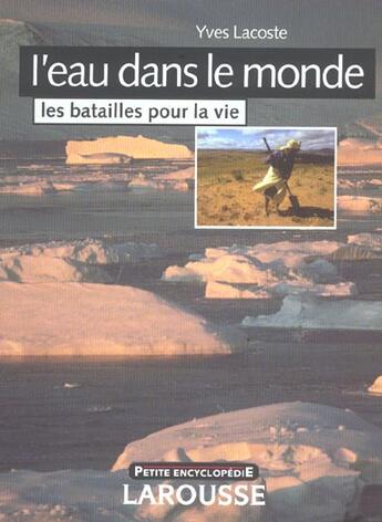 Couverture du livre « L'Eau Dans Le Monde ; Les Batailles Pour La Vie » de Yves Lacoste aux éditions Larousse