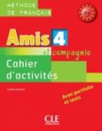Couverture du livre « AMIS ET COMPAGNIE : français ; niveau 4, B1 ; cahier d'activités » de Colette Samson aux éditions Cle International