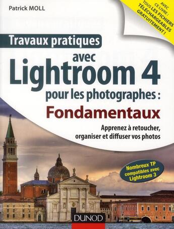 Couverture du livre « Travaux pratiques ; avec Lightroom 4 pour les photographes ; fondamentaux ; apprendre à retoucher, cataloguer et diffuser vos photos » de Moll Patrick aux éditions Dunod