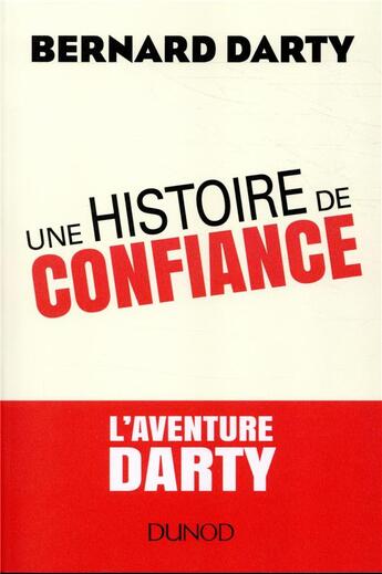 Couverture du livre « Une histoire de confiance . l'aventure darty » de Bernard Darty aux éditions Dunod