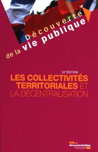 Couverture du livre « Les collectivités territoriales et la décentralisation (11e édition) » de Michel Verpeaux et Christine Rimbault et Franck Waserman aux éditions Documentation Francaise