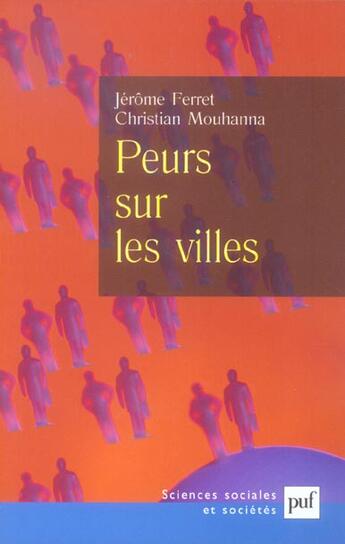 Couverture du livre « Peurs sur les villes » de Christian Mouhanna et Jerome Ferret aux éditions Puf