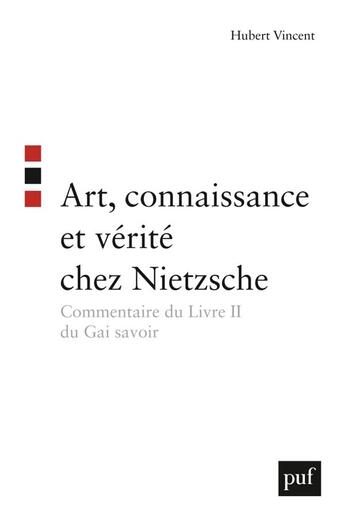 Couverture du livre « Art, connaissance et vérité chez Nietzsche ; commentaire du livre II du Gai Savoir » de Hubert Vincent aux éditions Puf