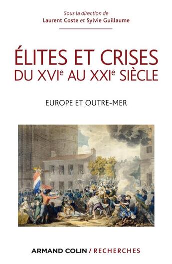 Couverture du livre « Élites et crises du XVIe au XXIe siècle ; Europe et Outre-mer » de Sylvie Guillaume et Laurent Coste aux éditions Armand Colin