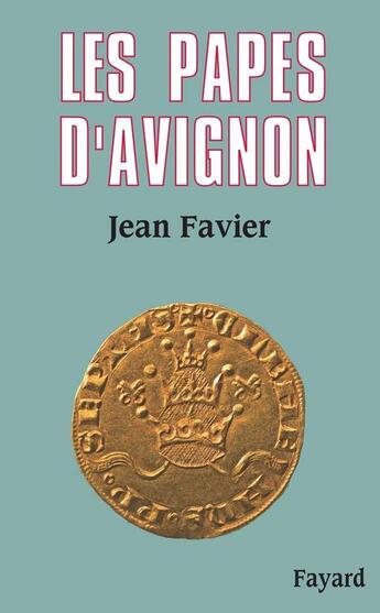 Couverture du livre « Les papes d'Avignon » de Jean Favier aux éditions Fayard