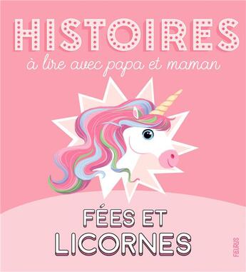 Couverture du livre « Histoires à lire avec papa et maman ; fées et licornes » de Sophie De Mullenheim et Collectif aux éditions Fleurus