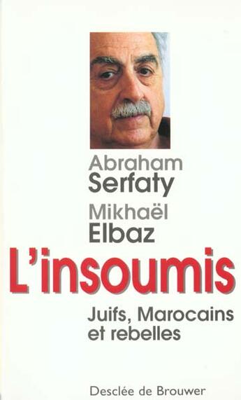 Couverture du livre « L'insoumis - juifs, marocains et rebelles » de Elbaz/Serfaty aux éditions Desclee De Brouwer