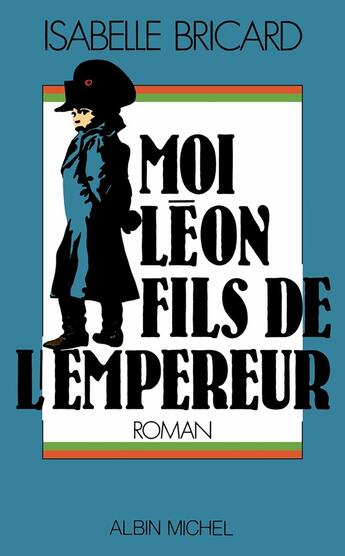 Couverture du livre « Moi, Léon, fils de l'empereur » de Isabelle Bricard-Glaunes aux éditions Albin Michel