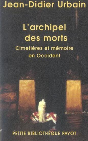 Couverture du livre « L'Archipel des morts : Cimetières et mémoire en Occident » de Urbain Jean-Didier aux éditions Payot