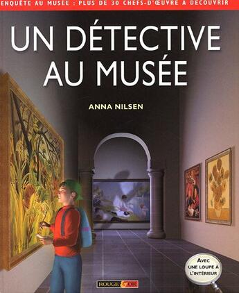 Couverture du livre « Un détective au musée ; enquête au musée ; plus de 30 chefs-d'oeuvres à découvrir » de Anna Nilsen aux éditions Rouge Et Or