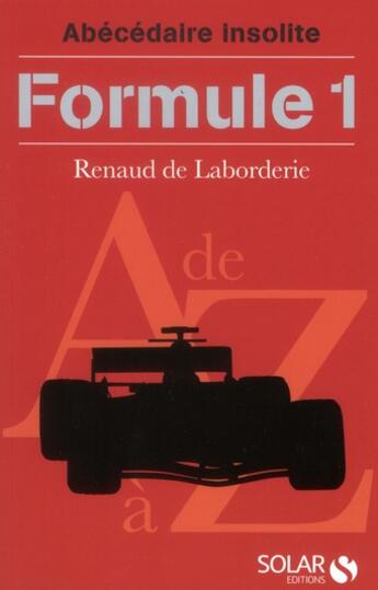 Couverture du livre « Abécédaire insolite de la formule 1 » de Renaud De Laborderie aux éditions Solar