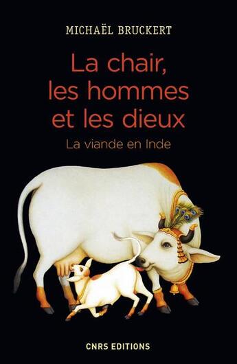 Couverture du livre « La chair, les hommes et les dieux ; la viande en Inde » de Michael Bruckert aux éditions Cnrs