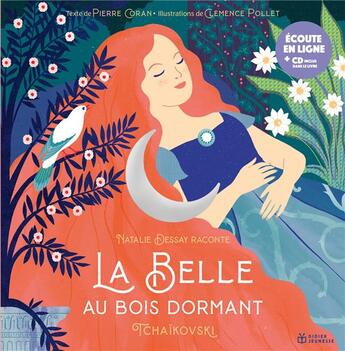 Couverture du livre « La Belle au bois Dormant » de Pierre Coran et Clemence Pollet et Natalie Dessay et Piotr Ilitch Tchaikovski aux éditions Didier Jeunesse