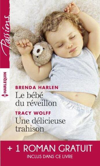 Couverture du livre « Le bébé du réveillon ; une délicieuse trahison ; troublant sentiment » de Brenda Harlen et Helen R. Myers et Tracy Wolff aux éditions Harlequin