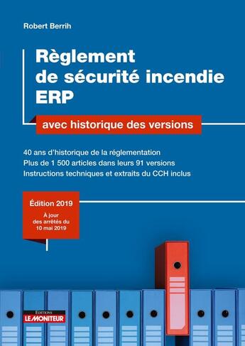 Couverture du livre « Règlement de sécurité incendie ERP avec historique des versions ; 40 ans d'historique de la réglementation (édition 2019) » de Robert Berrih aux éditions Le Moniteur