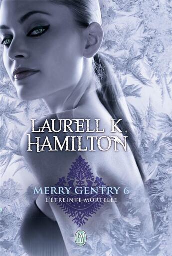 Couverture du livre « Merry Gentry Tome 6 : l'étreinte mortelle » de Laurell K. Hamilton aux éditions J'ai Lu