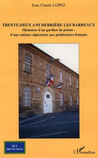 Couverture du livre « Trente-deux ans derrière les barreaux ; mémoires d'un gardien de prison : d'une enfance algérienne aux pénitenciers français » de Jean-Claude Lopez aux éditions L'harmattan