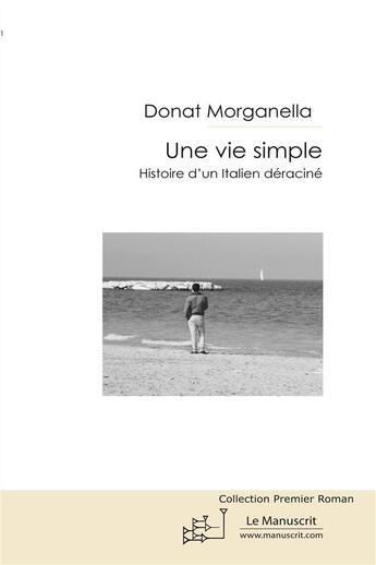 Couverture du livre « Une vie simple ; histoire d'un Italien déraciné » de Donat Morganella aux éditions Le Manuscrit