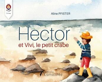 Couverture du livre « Hector et Vivi, le petit crabe » de Aline Pfister aux éditions Amalthee