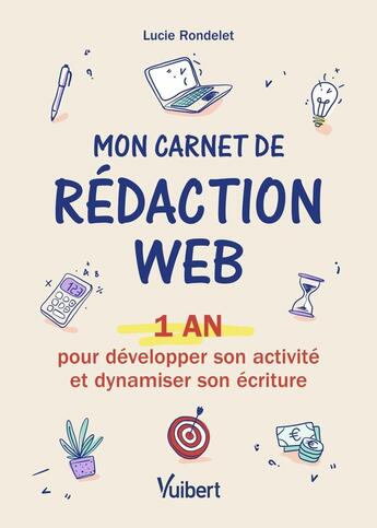 Couverture du livre « Mon carnet de rédaction web : 1 an pour développer son activité et booster son écriture » de Lucie Rondelet aux éditions Vuibert