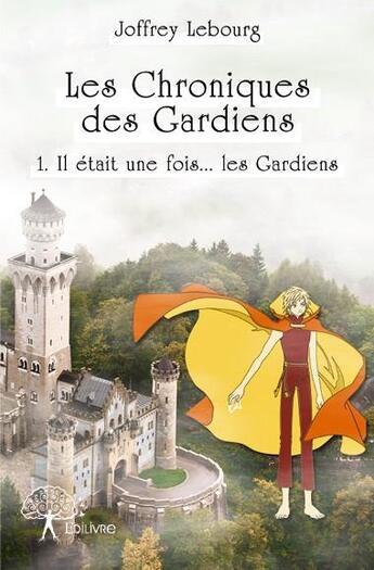 Couverture du livre « Les chroniques des gardiens » de Joffrey Lebourg aux éditions Edilivre