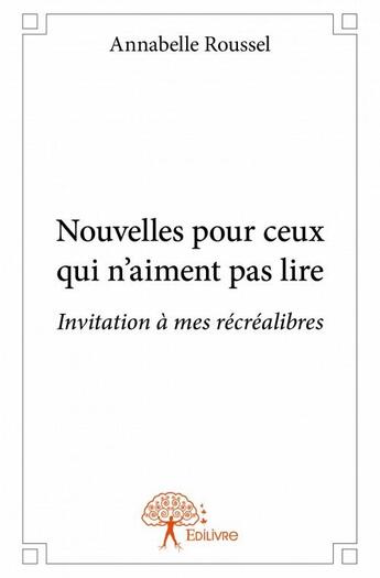 Couverture du livre « Nouvelles pour ceux qui n'aiment pas lire » de Roussel Annabelle aux éditions Edilivre