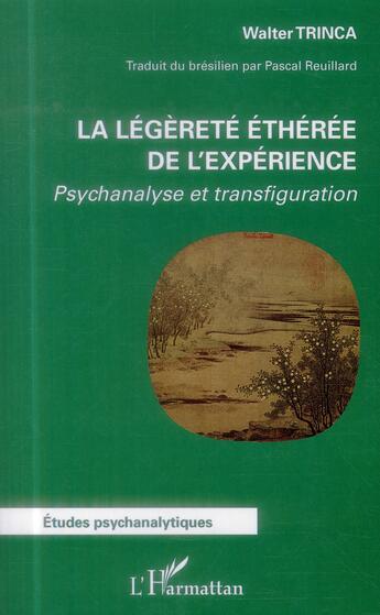 Couverture du livre « La légèreté éthérée de l'expérience ; psychanalyse et transfigurations » de Walter Trinca aux éditions L'harmattan