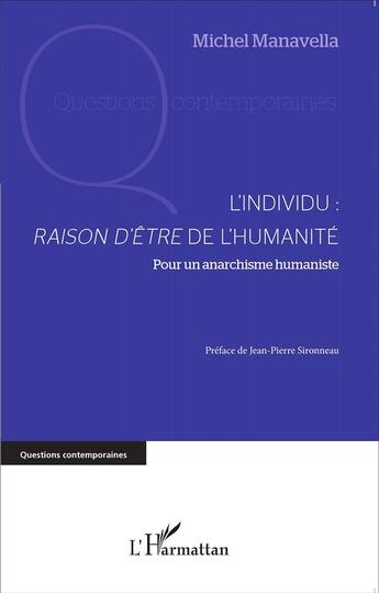 Couverture du livre « L'individu : raison d'être de l'humanité ; pour un anarchisme humaniste » de Michel Manavella aux éditions L'harmattan