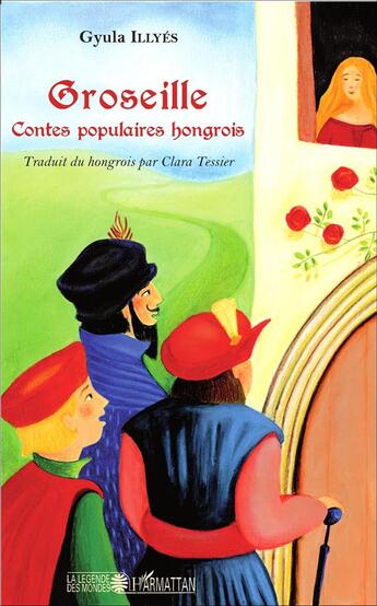 Couverture du livre « Groseille : Contes populaires hongrois » de Clara Tessier Szemere aux éditions L'harmattan