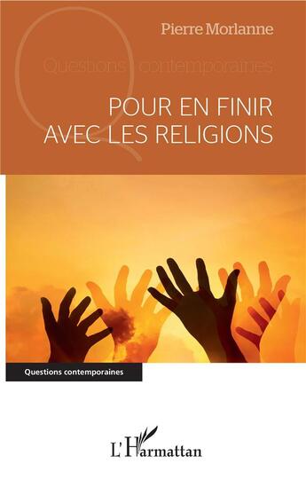 Couverture du livre « Pour en finir avec les religions » de Pierre Morlanne aux éditions L'harmattan