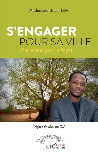 Couverture du livre « S'engager pour sa ville : mon amour pour Thilogne » de Abdoulaye Bocar Lom aux éditions L'harmattan