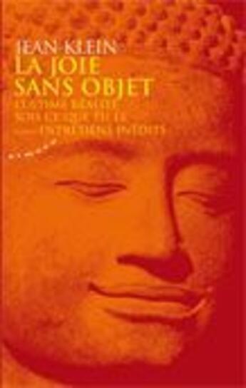 Couverture du livre « La joie sans objet ; sois ce que tu es ; l'ultime réalité ; entretiens inédits » de Jean Klein aux éditions Almora