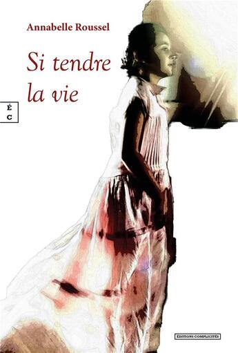 Couverture du livre « Si tendre la vie » de Anabelle Roussel aux éditions Complicites