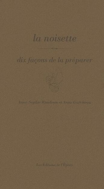 Couverture du livre « Dix façons de le préparer : la noisette » de Anne-Sophie Rondeau aux éditions Les Editions De L'epure