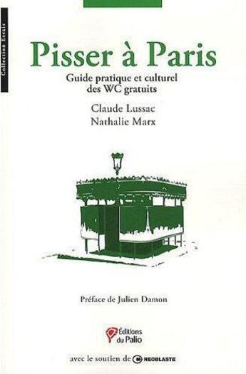 Couverture du livre « Pisser à Paris ; guide pratique et culturel des WC gratuits » de Claude Lussac et Sarah Toumi aux éditions Du Palio