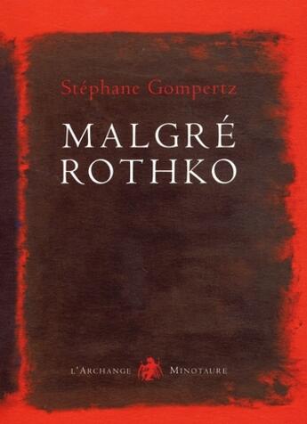 Couverture du livre « Malgré Rothko » de Stephane Gompertz aux éditions L'archange Minotaure