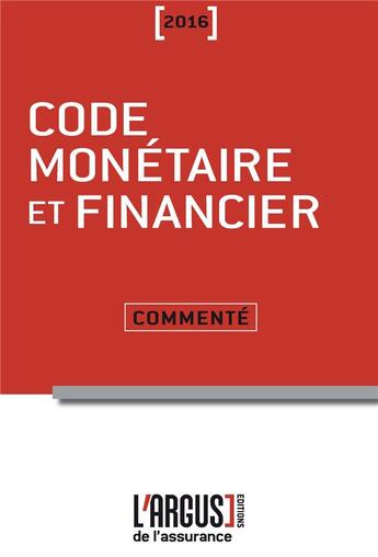 Couverture du livre « Code monétaire et financier ; commenté (édition 2016) » de Luc Grynbaum aux éditions L'argus De L'assurance